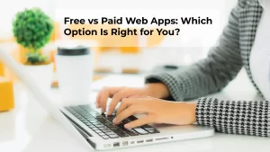 Free vs Paid Web Apps: Which Option Is Right for You? Web Trendy Hub