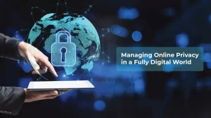 Managing Online Privacy in a Fully Digital World Web Trendy Hub